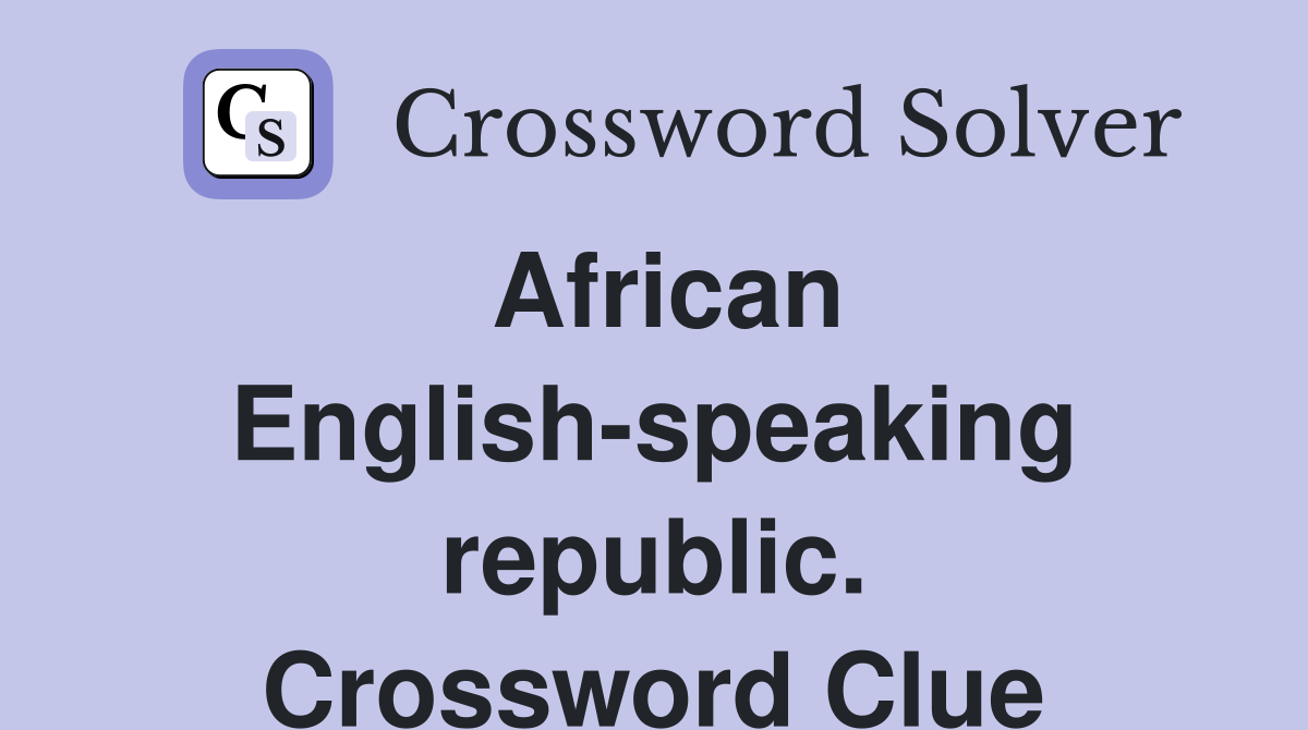 African Englishspeaking republic. Crossword Clue Answers Crossword Solver